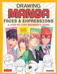Download books online free mp3 Drawing Manga Faces & Expressions: A Step-by-step Beginner's Guide (With Over 1,200 Drawings)