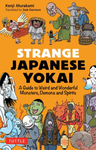 Title: Strange Japanese Yokai: A Guide to Weird and Wonderful Monsters, Demons and Spirits, Author: Kenji Murakami