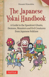 Free online audio books download ipod The Japanese Yokai Handbook: A Guide to the Spookiest Ghosts, Demons, Monsters and Evil Creatures from Japanese Folklore by Masami Kinoshita