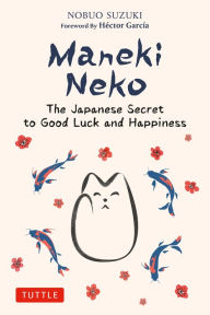 Title: Maneki Neko: The Japanese Secret to Good Luck and Happiness, Author: Nobuo Suzuki