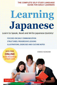 Title: Learning Japanese: Learn to Communicate in Japanese Quickly! The Complete Self-study Language Guide for Adult Learners, Author: Emiko Konomi