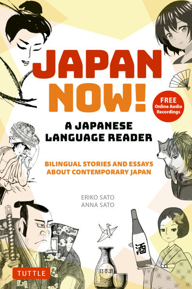 Japan Now! A Japanese Language Reader: Bilingual Stories and Essays about Contemporary Japan (With Free Online Audio Recordings)