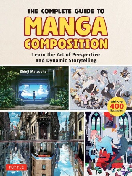 The Complete Guide to Manga Composition: Learn the Art of Perspective and Dynamic Storytelling (Over 400 Illustrations!)