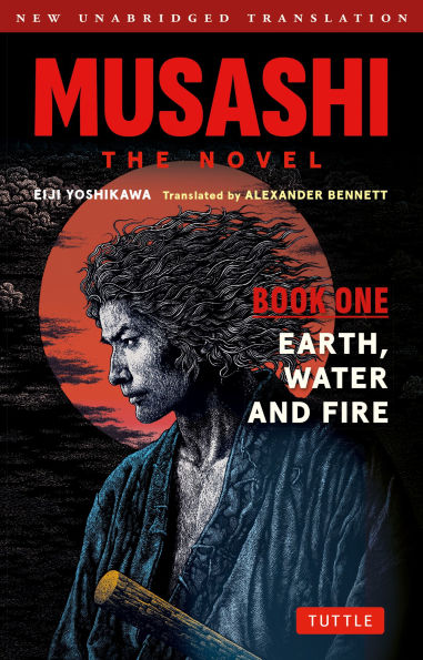 Musashi: Book 1 - Earth, Water and Fire: A Completely New & Unabridged Translation of the Bestselling Japanese Novel of All Time