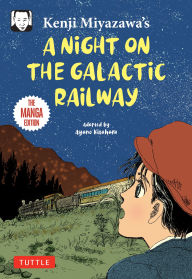 Title: Kenji Miyazawa's a Night on the Galactic Railway: The Manga Edition, Author: Kenji Miyazawa