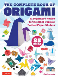 Title: The Complete Book of Origami: A Beginner's Guide to Folding the Most Popular Origami Models, Author: Shufunotomo