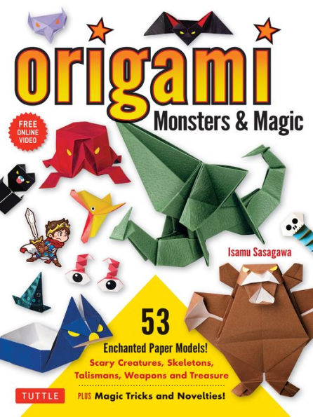 Origami Monsters & Magic: Scary Creatures, Skeletons, Talismans, Weapons and Treasure - Plus Magic Tricks and Novelties! (Includes Step-by-Step Instructions and How-to-Fold Videos!)