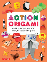 Download free french textbooks Action Origami: Paper Toys that Fly, Hop, Twirl, Shake and Surprise! 9784805319444 by Isamu Sasagawa