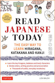 Title: Read Japanese Today: The Easy Way to Learn the Hiragana, Katakana and Kanji, Author: Len Walsh