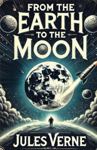 Title: From the Earth to the Moon(Illustrated), Author: Jules Verne