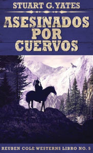 Title: Asesinados Por Cuervos, Author: Stuart G. Yates