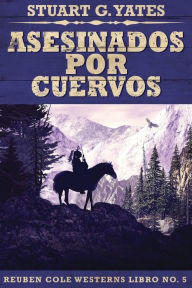 Title: Asesinados Por Cuervos, Author: Josï Gregorio Vïsquez Salazar
