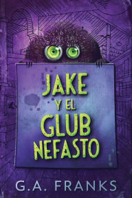 Title: Jake y El Glub Nefasto, Author: G.A. Franks