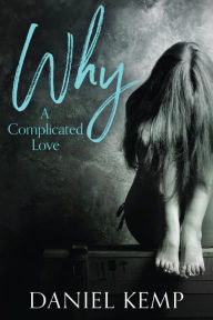 Title: Why? A Complicated Love, Author: Daniel Kemp