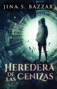 Title: Heredera De Las Cenizas, Author: Jina S. Bazzar