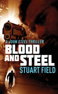 Title: Blood And Steel, Author: Stuart Field