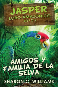 Title: Amigos y Familia de la Selva, Author: Sharon C. Williams