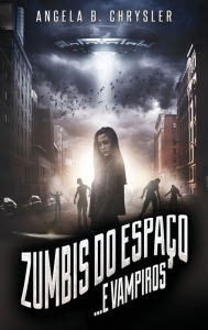 Title: Zumbis do Espaço... e Vampiros, Author: Angela B. Chrysler