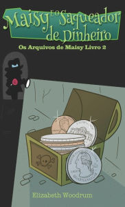 Title: Maisy E O Saqueador de Dinheiro, Author: Elizabeth Woodrum