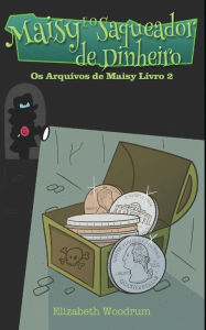 Title: Maisy E O Saqueador de Dinheiro, Author: Elizabeth Woodrum