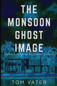 Title: The Monsoon Ghost Image, Author: Tom Vater