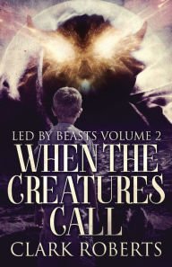 Title: When The Creatures Call, Author: Clark Roberts