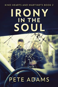 Title: Irony In The Soul: Nobody Listens Like The Dying, Author: Pete Adams