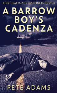 Title: A Barrow Boy's Cadenza: In Dead Flat Major, Author: Pete Adams