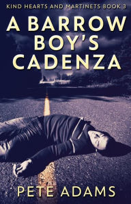 Title: A Barrow Boy's Cadenza: In Dead Flat Major, Author: Pete Adams