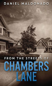Title: From The Streets of Chambers Lane: A Family Story of Unexpected Loss, Author: Daniel Maldonado