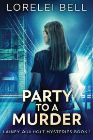 Title: Party to a Murder, Author: Lorelei Bell