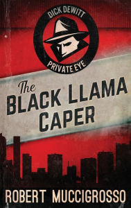 Title: The Black Llama Caper, Author: Robert Muccigrosso