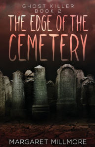 Title: The Edge of the Cemetery, Author: Margaret Millmore