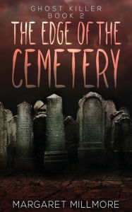 Title: The Edge of the Cemetery, Author: Margaret Millmore