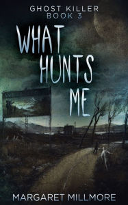 Title: What Hunts Me, Author: Margaret Millmore