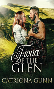 Title: Fiona Of The Glen: A Scottish Historical Romance, Author: Catriona Gunn