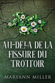 Title: Au-delà De La Fissure Du Trottoir, Author: Maryann Miller