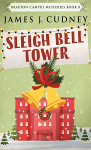 Title: Sleigh Bell Tower, Author: James J Cudney