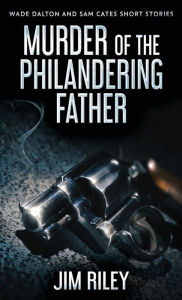 Title: Murder Of The Philandering Father, Author: Jim Riley