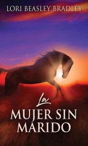 Title: La Mujer Sin Marido, Author: Lori Beasley Bradley