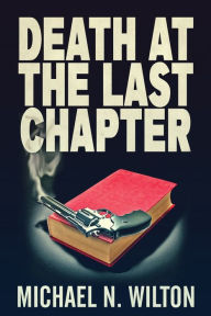 Title: Death At The Last Chapter, Author: Michael N. Wilton