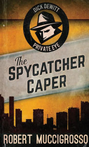 Title: The Spycatcher Caper, Author: Robert Muccigrosso