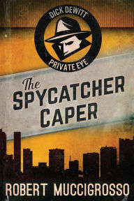 Title: The Spycatcher Caper, Author: Robert Muccigrosso