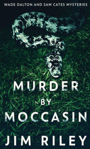 Title: Murder by Moccasin, Author: Jim Riley
