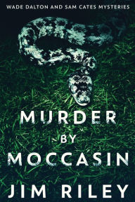 Title: Murder by Moccasin, Author: Jim Riley