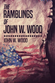 Title: The Ramblings Of John W. Wood, Author: John W. Wood