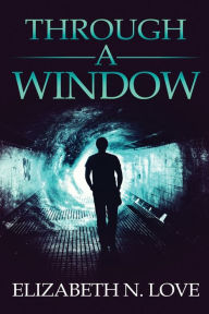 Title: Through A Window, Author: Elizabeth N. Love