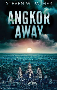 Title: Angkor Away: A Riveting Thriller Set In Southeast Asia, Author: Steven W Palmer