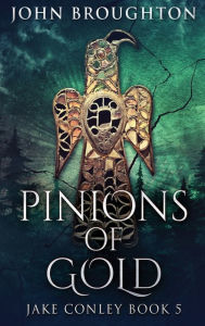 Title: Pinions Of Gold: An Anglo-Saxon Archaeological Mystery, Author: John Broughton