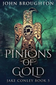 Title: Pinions Of Gold: An Anglo-Saxon Archaeological Mystery, Author: John Broughton